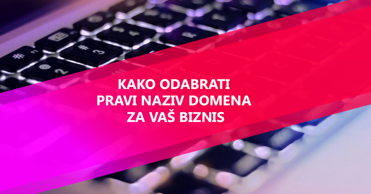 Kako Odabrati Pravi Naziv Domena Za Va Biznis