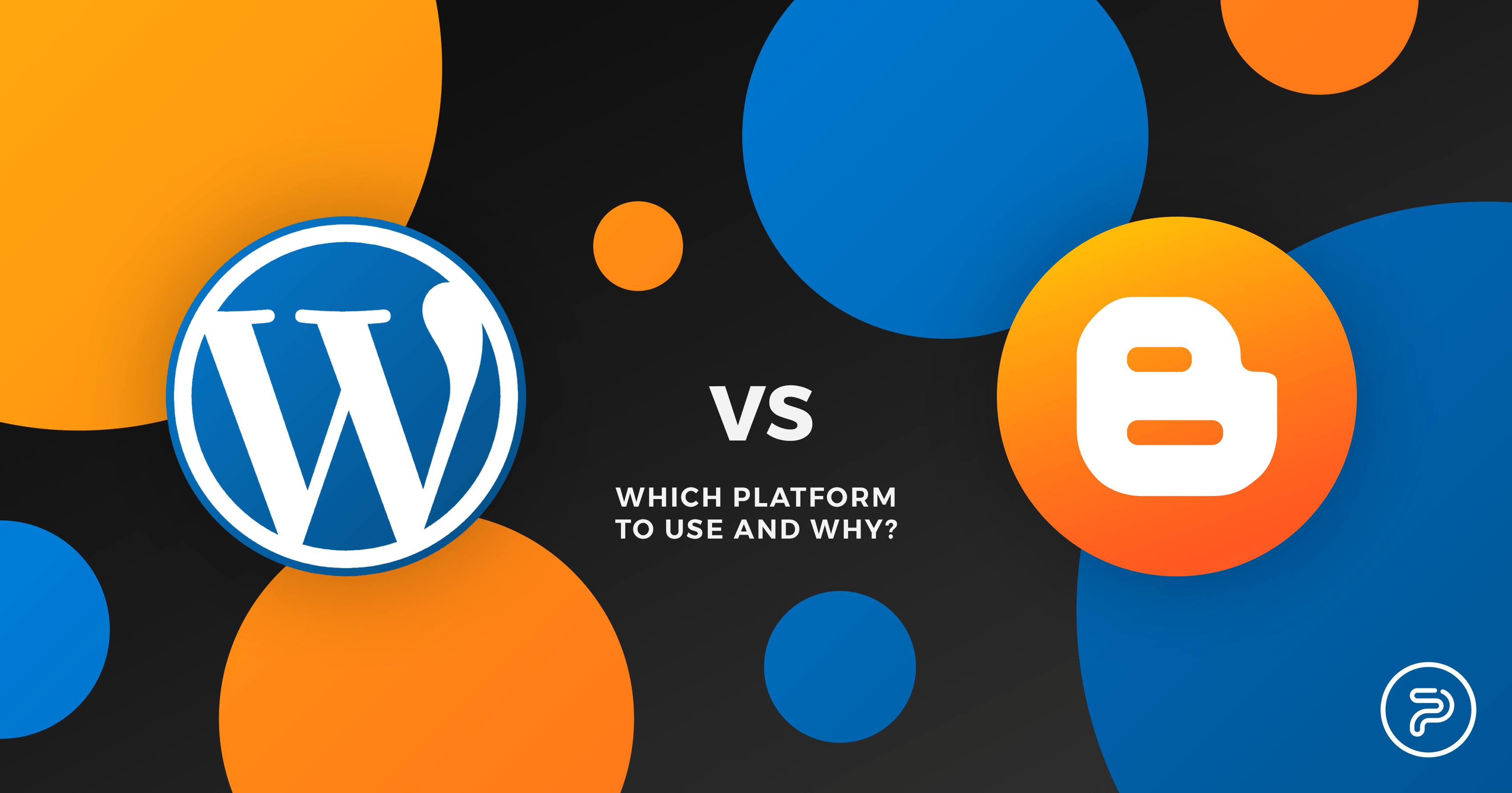 wordpress vs blogger which platform to use and why wordpress vs blogger which platform