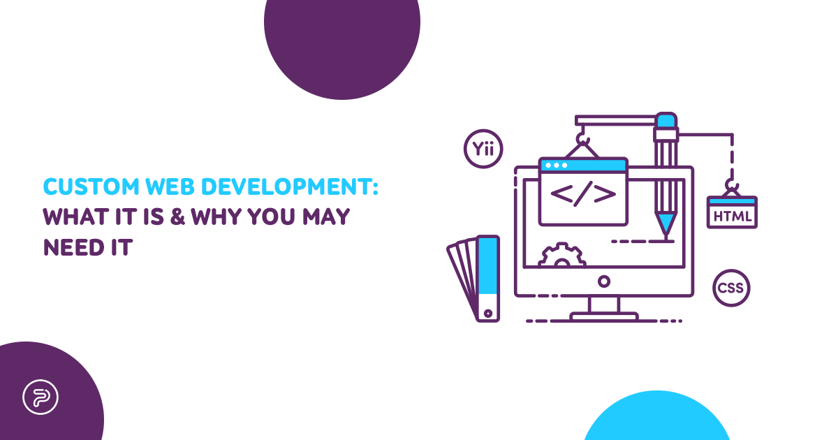 Custom web development: What it is & why you may need it