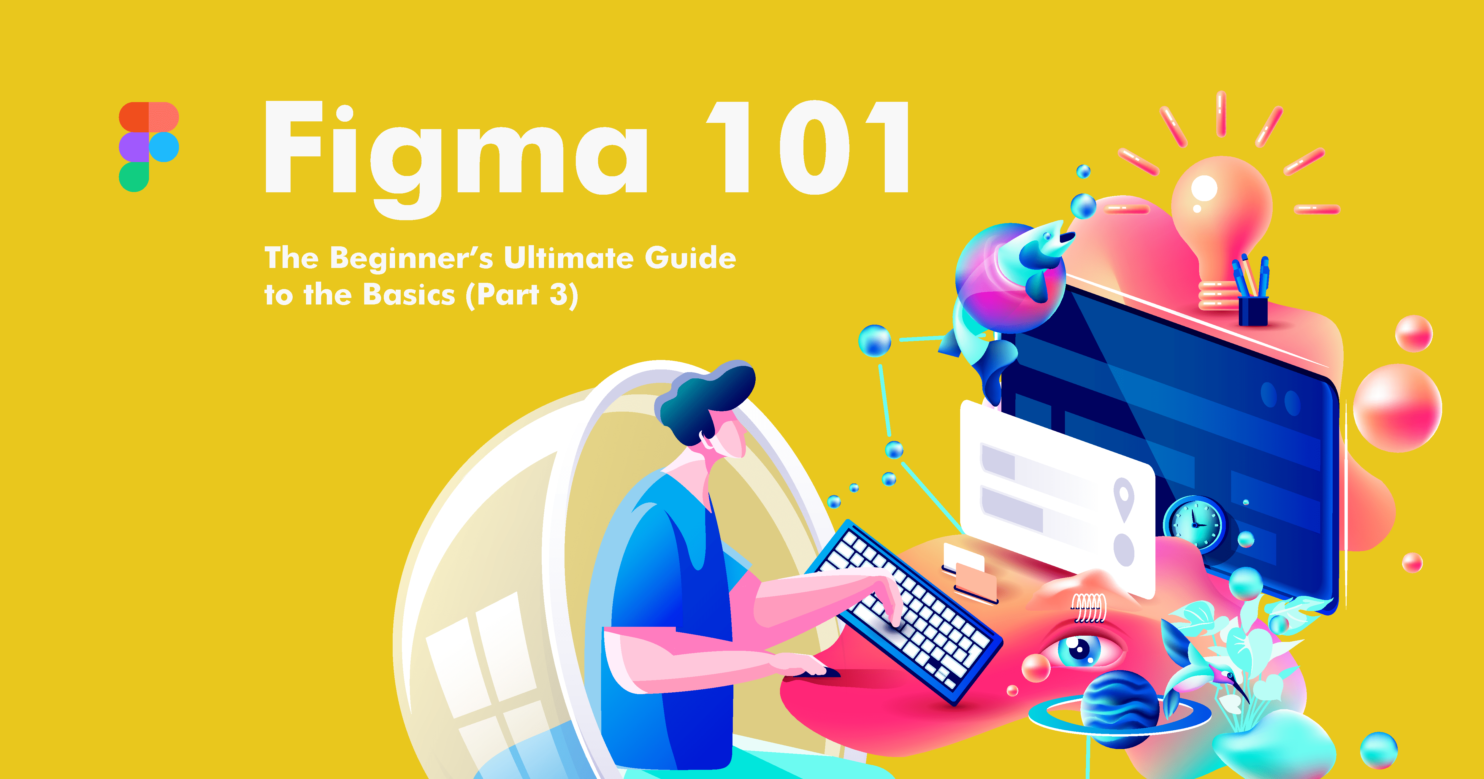 Figma 101 – The Beginner's Ultimate Guide To The Basics (Part 3)