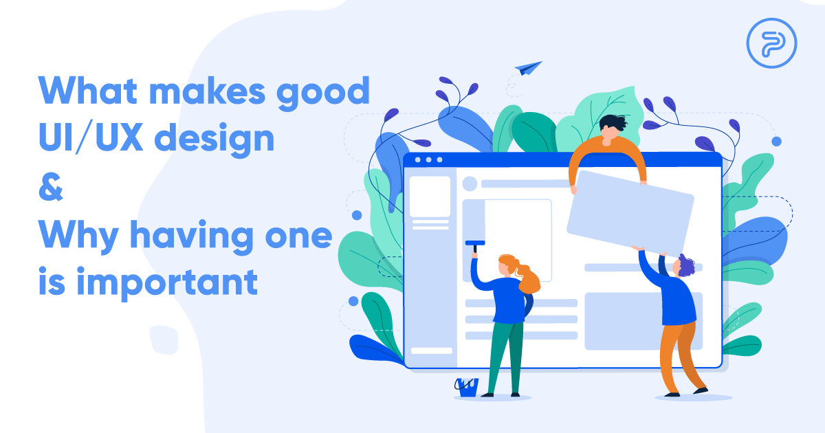 What Makes Good UI UX Design & Why Having One Is Important