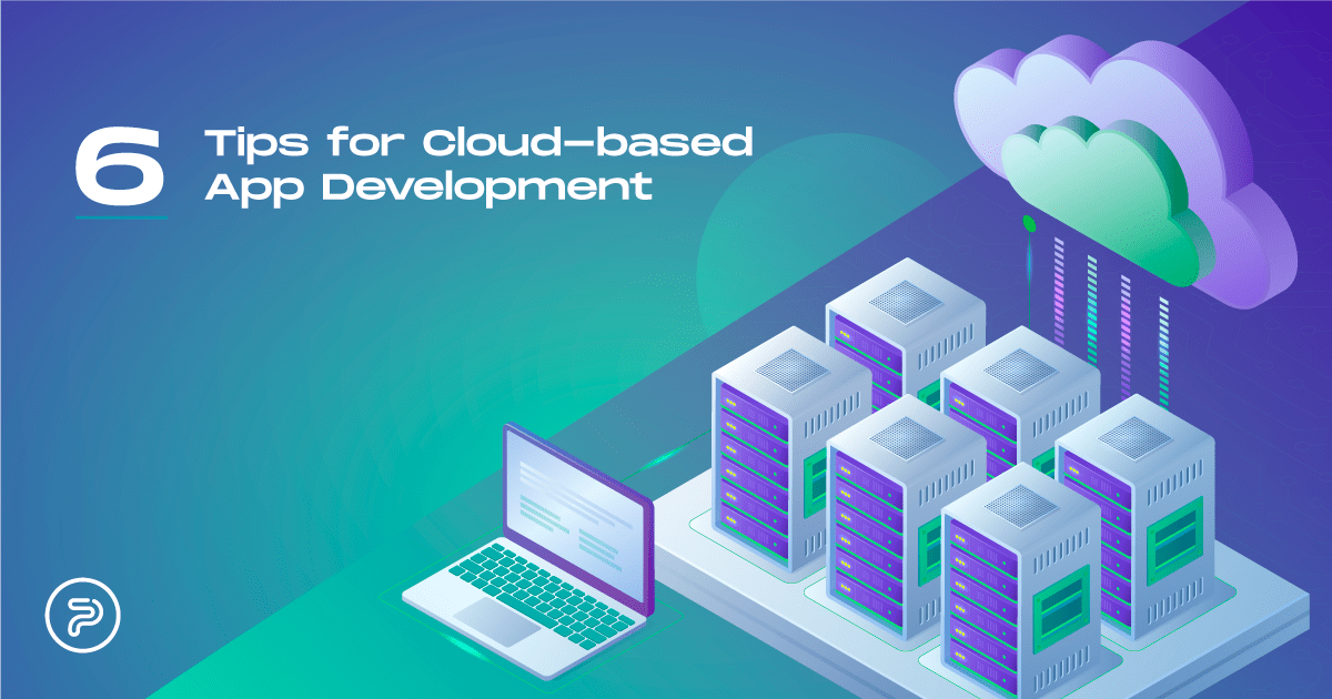 Cloud Based App Development: 6 Tips To Avoid Common Pitfalls