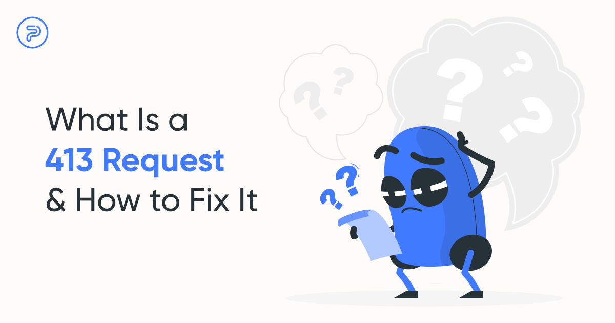 What Is A 413 Request Entity Too Large Error & How To Fix It